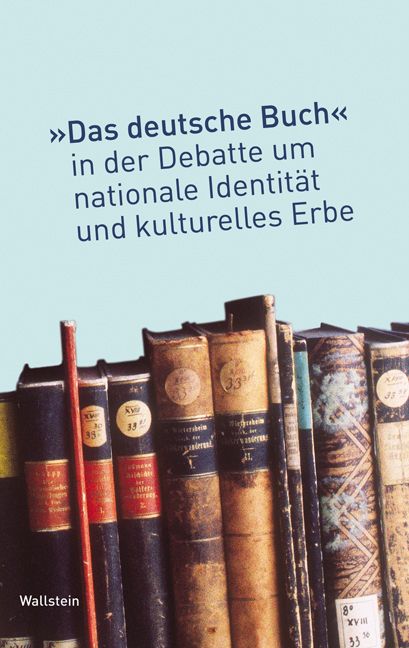 Produktbild: Das &raquo;deutsche Buch&laquo; in der Debatte um nationale Identit&auml;t und kulturelles Erbe