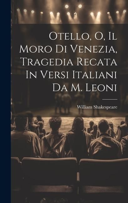 Produktbild: Otello, O, Il Moro Di Venezia, Tragedia Recata In Versi Italiani Da M. Leoni