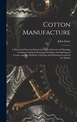 Produktbild: Cotton Manufacture: a Manual of Practical Instruction in the Processes of Opening, Carding, Combing, Drawing, Doubling, and Spinning of Co