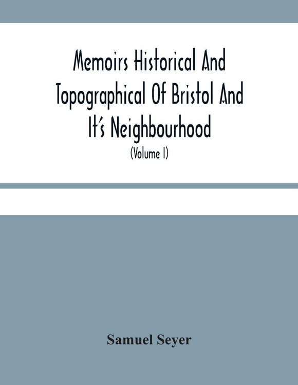 Produktbild: Memoirs Historical And Topographical Of Bristol And It'S Neighbourhood; From The Earliest Period Down To The Present Time (Volume I)