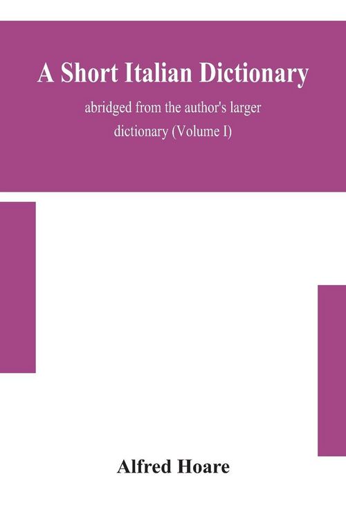 Produktbild: A Short Italian Dictionary; Abridged From The Author'S Larger Dictionary (Volume I)