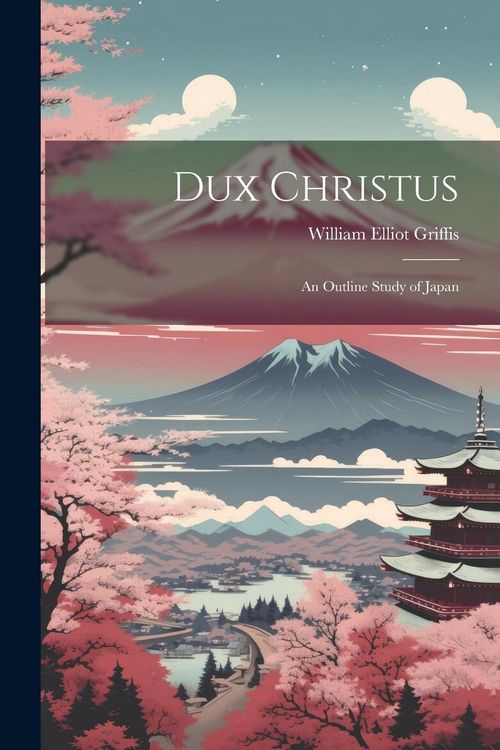 Produktbild: Dux Christus: An Outline Study of Japan