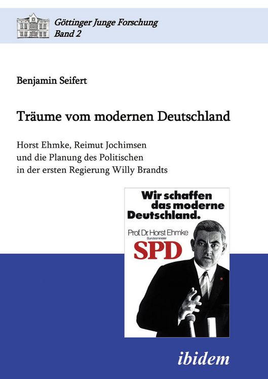 Produktbild: Tr&auml;ume vom modernen Deutschland. Horst Ehmke, Reimut Jochimsen und die Planung des Politischen in der ersten Regierung Willy Brandts