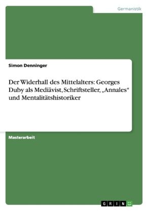 Produktbild: Der Widerhall des Mittelalters: Georges Duby als Medi&auml;vist, Schriftsteller, "Annales" und Mentalit&auml;tshistoriker