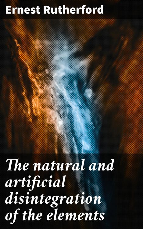 Produktbild: The natural and artificial disintegration of the elements