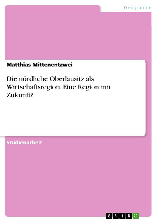 Produktbild: Die n&ouml;rdliche Oberlausitz als Wirtschaftsregion. Eine Region mit Zukunft?