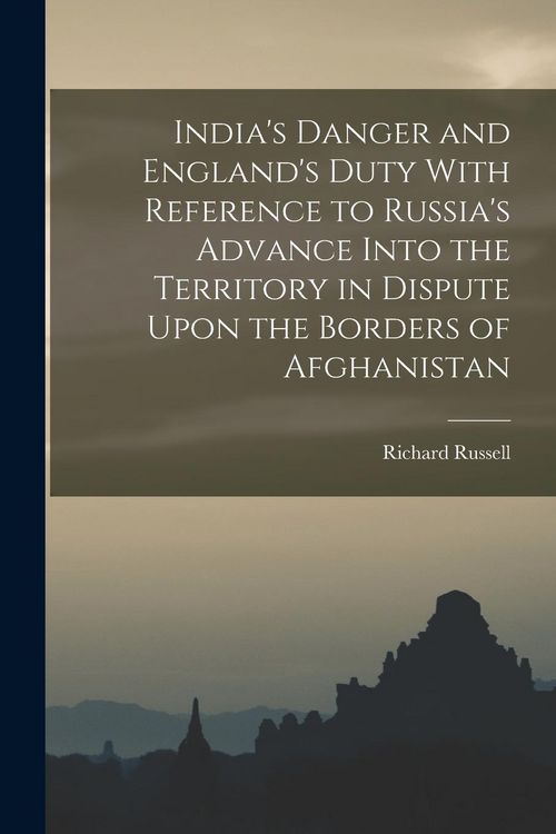 Produktbild: India's Danger and England's Duty With Reference to Russia's Advance Into the Territory in Dispute Upon the Borders of Afghanistan