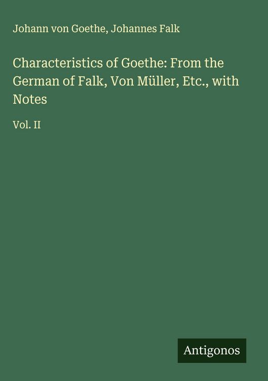 Produktbild: Characteristics of Goethe: From the German of Falk, Von M&uuml;ller, Etc., with Notes