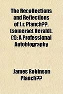 Produktbild: The Recollections and Reflections of J.R. Planch, (Somerset Herald). (1); A Professional Autobiography