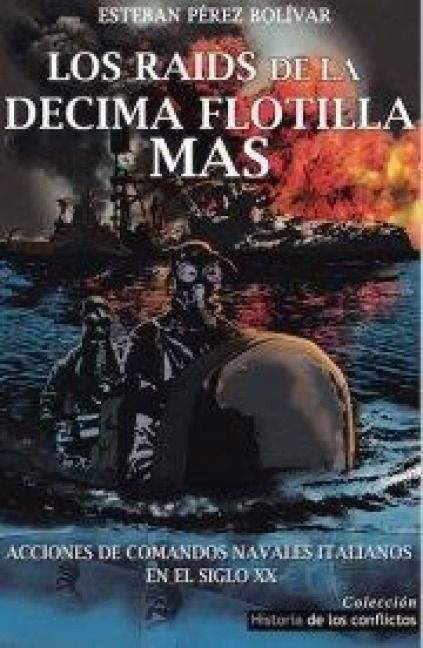 Produktbild: Los raids de la d&eacute;cima flotilla MAS : acciones de comandos navales italianos en el siglo XX