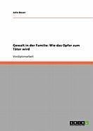 Produktbild: Gewalt in der Familie: Wie das Opfer zum T&auml;ter wird