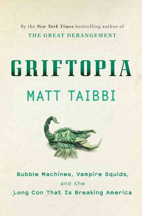 Produktbild: Griftopia: Bubble Machines, Vampire Squids, and the Long Con That Is Breaking America