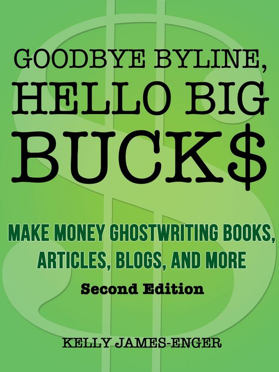 Produktbild: Goodbye Byline, Hello Big Bucks: Make Money Ghostwriting Books, Articles, Blogs, and More, Second Edition