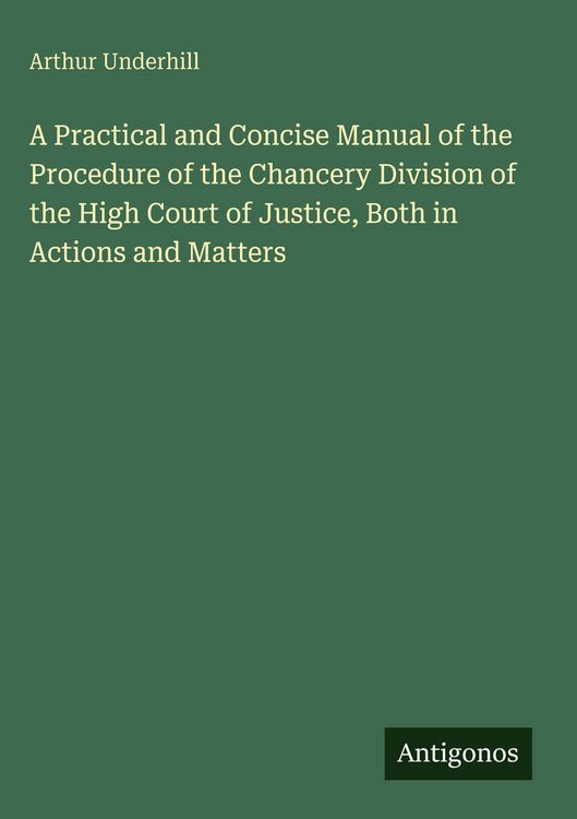 Produktbild: A Practical and Concise Manual of the Procedure of the Chancery Division of the High Court of Justice, Both in Actions and Matters