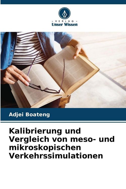 Produktbild: Kalibrierung und Vergleich von meso- und mikroskopischen Verkehrssimulationen