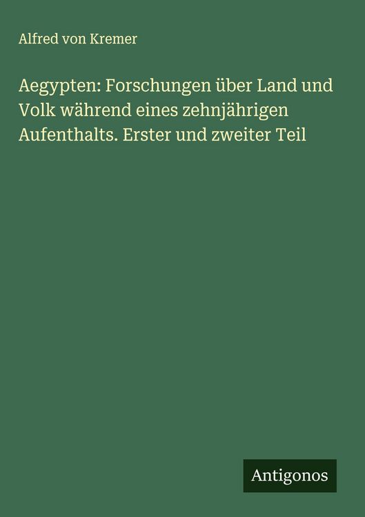 Produktbild: Aegypten: Forschungen &uuml;ber Land und Volk w&auml;hrend eines zehnj&auml;hrigen Aufenthalts. Erster und zweiter Teil