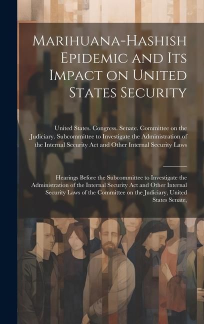 Produktbild: Marihuana-hashish Epidemic and its Impact on United States Security: Hearings Before the Subcommittee to Investigate the Administration of the Interna