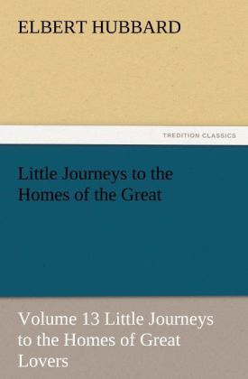 Produktbild: Little Journeys to the Homes of the Great - Volume 13 Little Journeys to the Homes of Great Lovers