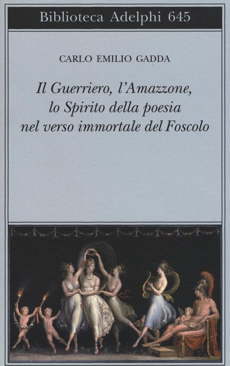 Produktbild: Il guerriero, l'amazzone, lo spirito della poesia nel verso immortale del Foscolo. Conversazione a tre voci