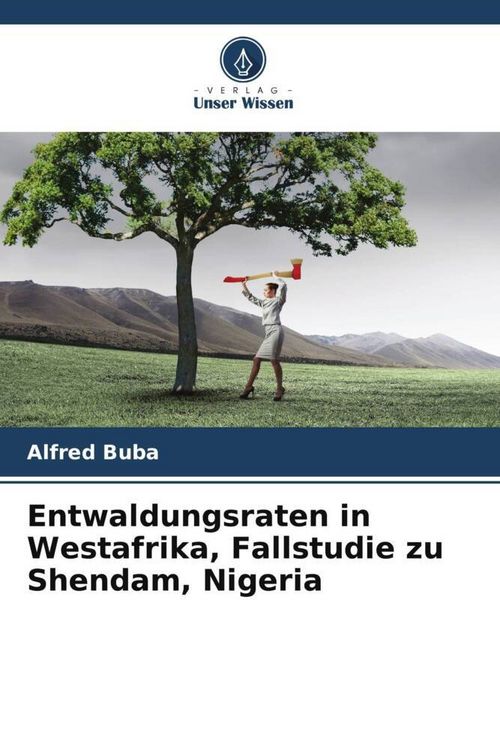 Produktbild: Entwaldungsraten in Westafrika, Fallstudie zu Shendam, Nigeria