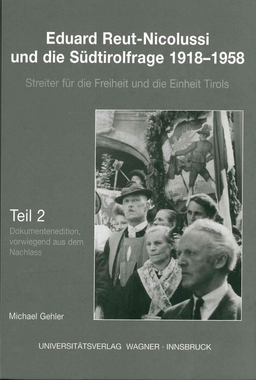 Produktbild: Eduard Reut-Nicolussi und die Südtirolfrage 1918-1958. Streiter für die Freiheit und die Einheit Tirols