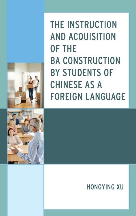 Produktbild: Instruction and Acquisition of the BA Construction by Students of Chinese as a Foreign Language