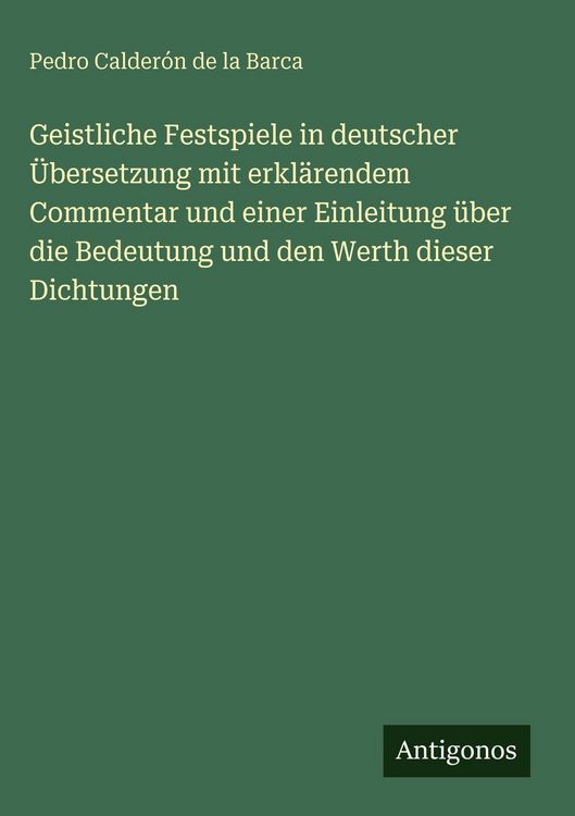 Produktbild: Geistliche Festspiele in deutscher &Uuml;bersetzung mit erkl&auml;rendem Commentar und einer Einleitung &uuml;ber die Bedeutung und den Werth dieser Dichtungen