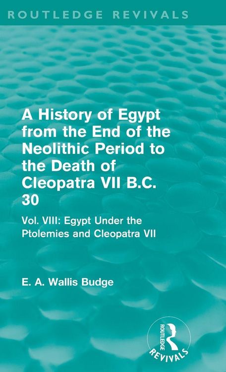 Produktbild: A History of Egypt from the End of the Neolithic Period to the Death of Cleopatra VII B.C. 30 (Routledge Revivals)
