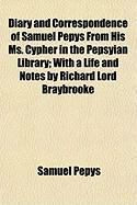 Produktbild: Diary and Correspondence of Samuel Pepys from His Ms. Cypher in the Pepsyian Library; With a Life and Notes by Richard Lord Braybrooke