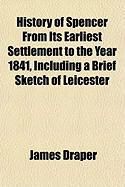 Produktbild: History of Spencer from Its Earliest Settlement to the Year 1841, Including a Brief Sketch of Leicester