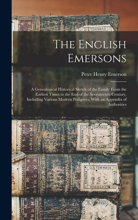 Produktbild: The English Emersons: A Genealogical Historical Sketch of the Family From the Earliest Times to the End of the Seventeenth Century, Includin