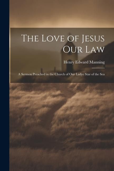 Produktbild: The Love of Jesus Our Law: A Sermon Preached in the Church of Our Ladye Star of the Sea