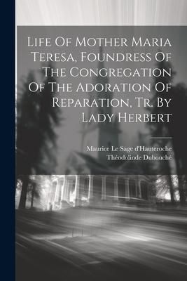 Produktbild: Life Of Mother Maria Teresa, Foundress Of The Congregation Of The Adoration Of Reparation, Tr. By Lady Herbert