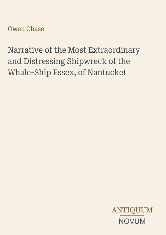 Produktbild: Narrative of the Most Extraordinary and Distressing Shipwreck of the Whale-Ship Essex, of Nantucket