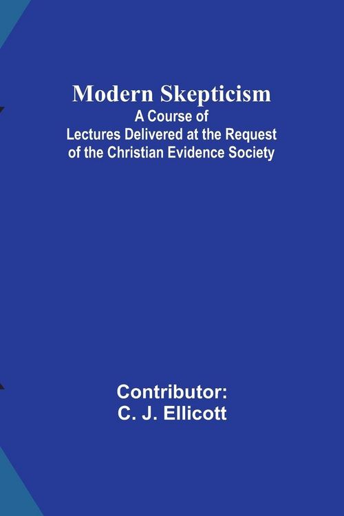 Produktbild: Modern Skepticism; A Course of Lectures Delivered at the Request of the Christian Evidence Society