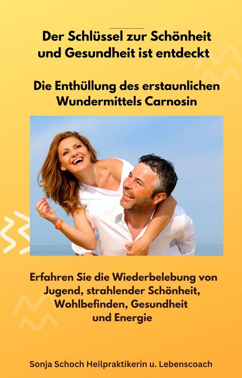Produktbild: Der Schl&uuml;ssel zur Sch&ouml;nheit und Gesundheit ist entdeckt - Die Enth&uuml;llung des erstaunlichen Wundermittels Carnosin