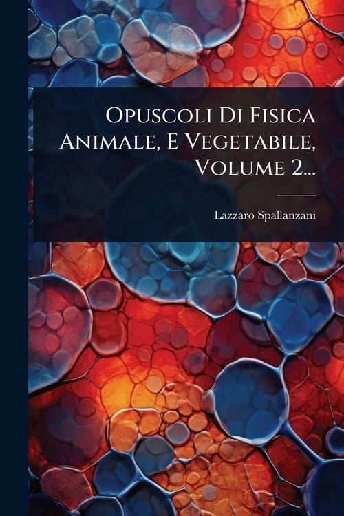 Produktbild: Opuscoli Di Fisica Animale, E Vegetabile, Volume 2...