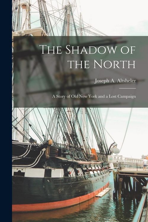 Produktbild: The Shadow of the North: A Story of Old New York and a Lost Campaign