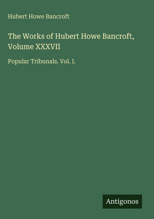 Produktbild: The Works of Hubert Howe Bancroft, Volume XXXVII