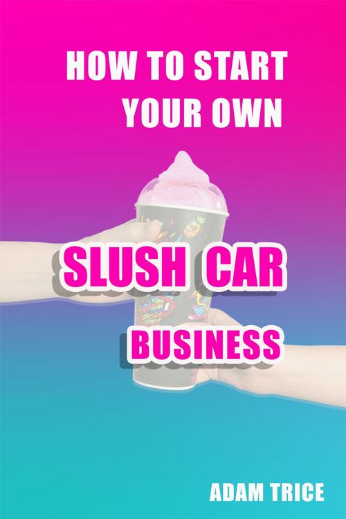 Produktbild: How To Start Your Own Slush Car Business
