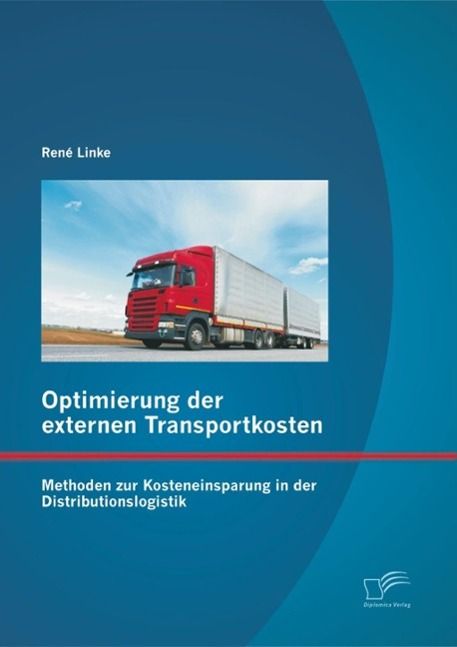Produktbild: Optimierung der externen Transportkosten: Methoden zur Kosteneinsparung in der Distributionslogistik