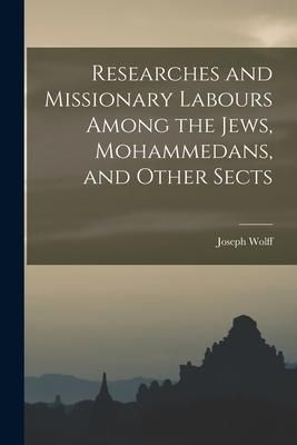 Produktbild: Researches and Missionary Labours Among the Jews, Mohammedans, and Other Sects