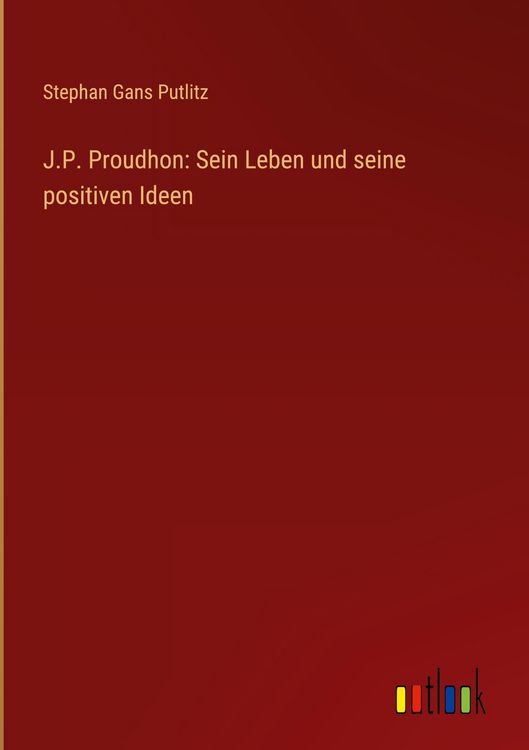 Produktbild: J.P. Proudhon: Sein Leben und seine positiven Ideen