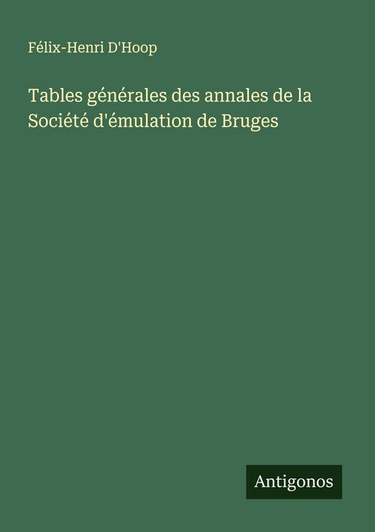 Produktbild: Tables g&eacute;n&eacute;rales des annales de la Soci&eacute;t&eacute; d'&eacute;mulation de Bruges