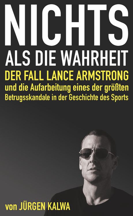 Produktbild: Nichts als die Wahrheit - Der Fall Lance Armstrong und die Aufarbeitung eines der gr&ouml;&szlig;ten Betrugsskandale in der Geschichte des Sports