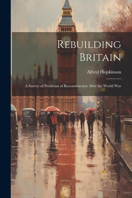 Produktbild: Rebuilding Britain: A Survey of Problems of Reconstruction After the World War