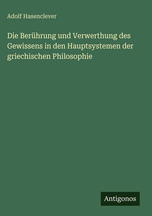 Produktbild: Die Ber&uuml;hrung und Verwerthung des Gewissens in den Hauptsystemen der griechischen Philosophie