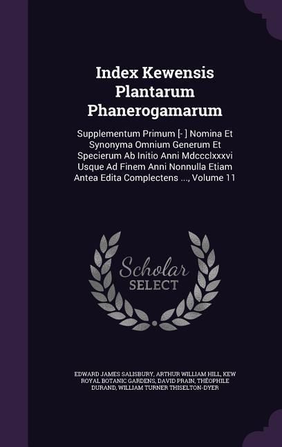 Produktbild: Index Kewensis Plantarum Phanerogamarum: Supplementum Primum [- ] Nomina Et Synonyma Omnium Generum Et Specierum Ab Initio Anni Mdccclxxxvi Usque Ad F