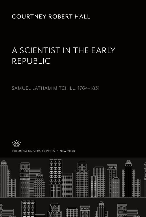Produktbild: A Scientist in the Early Republic. Samuel Latham Mitchill 1764-1831