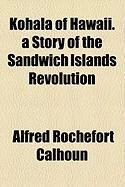 Produktbild: Kohala of Hawaii. a Story of the Sandwich Islands Revolution